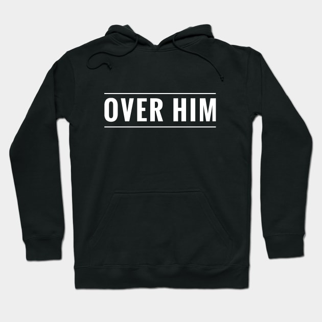 SYBD - Funny Over Him - Get Over Your Ex-Boyfriend or Ex-Husband Hoodie by tnts